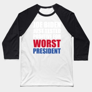 Joe Biden Just Tested Positive For Worst President Baseball T-Shirt